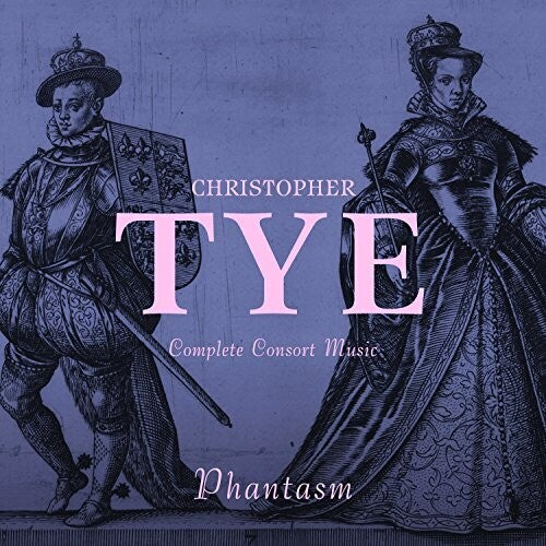 Tye / Phantasm: Complete Consort Music