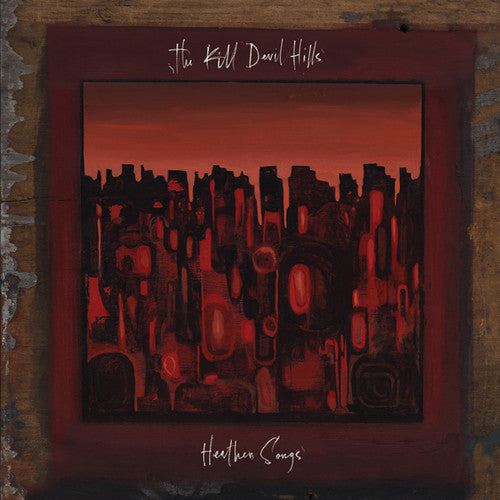Kill Devil Hills: Heathen Songs