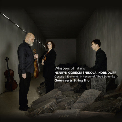 Gorecki / Goeyvaerts String Trio: Whispers of Titans / Korndorf