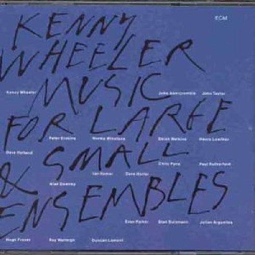 Wheeler, Kenny: Music For Large and Small Ensembles