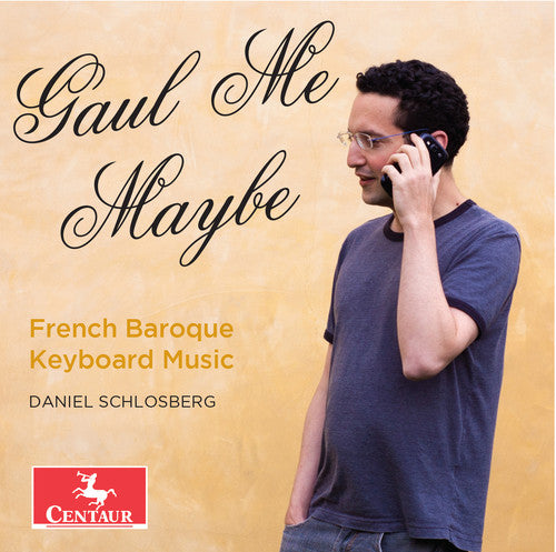 Bach, J.S. / Couperin / D'Anglebert / Schlosberg: Gaul Me Maybe - French Baroque Keyboard Music