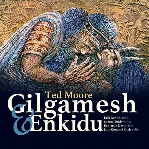 Moore / Enkidu String Quartet: Gilgamesh & Enkidu