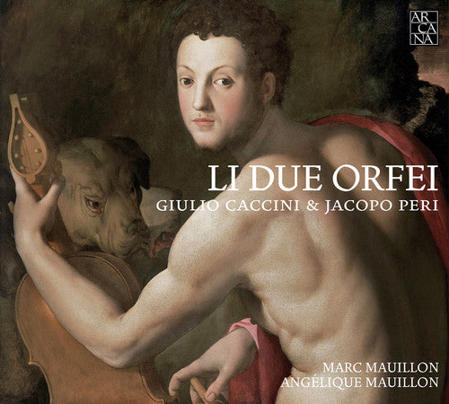 Caccini, Giulio / Peri, Jacopo / Maullon, Marc: Li Due Orfei