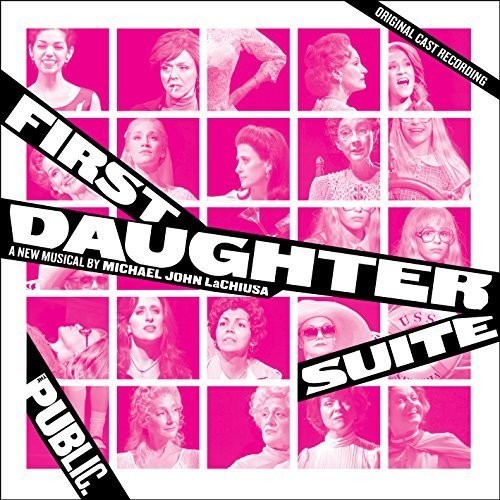 Lachiusa, Michael John: First Daughter Suite [Original Cast Recording]