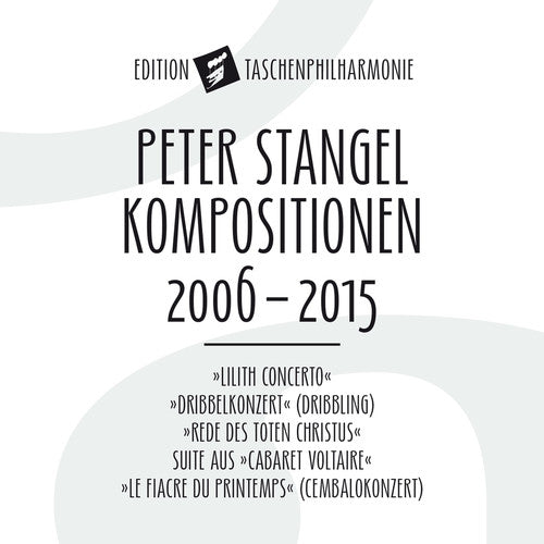 Stangel / Die Taschenphilharmonie: Peter Stangel: Compositions 2006 - 2015