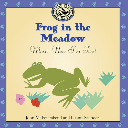 Feierabend, John M. / Saunders, Luann: Frog in the Meadow: Music Now I'm Two