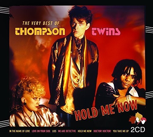 Thompson Twins: Hold Me Now: Very Best of