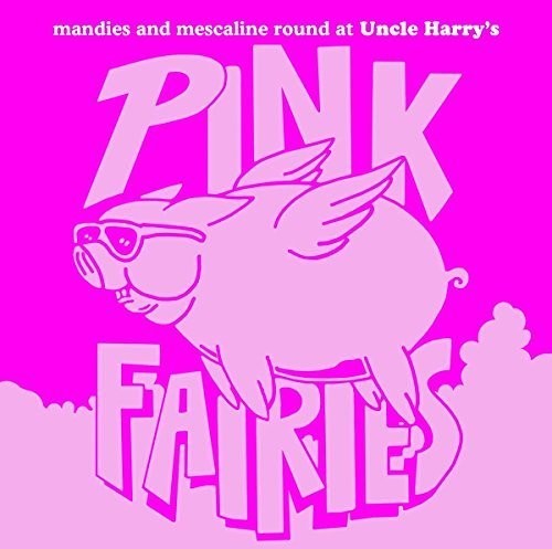 Pink Fairies: Manies And Mescaline Round At Uncle Harry's