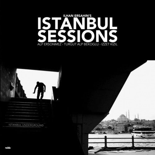 Ersahin, Ilhan: Istanbul Sessions: Istanbul Underground