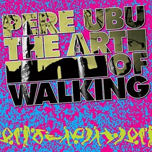 Pere Ubu: Art of Walking