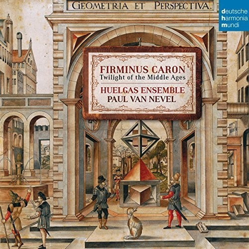 Huelgas Ensemble: Firminius Caron: Twilight of the Middle Ages