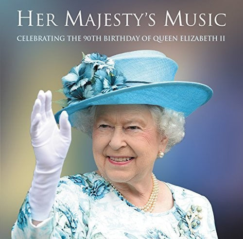 Her Majesty's Music: Celebrating the 90th Birthday: Her Majesty's Music: Celebrating the 90th Birthday