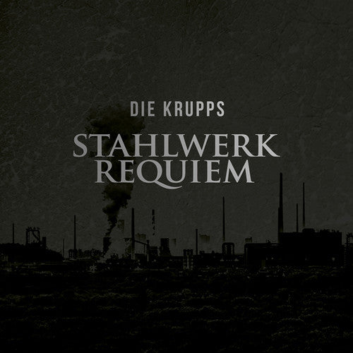 Die Krupps: Stahlwerkrequiem