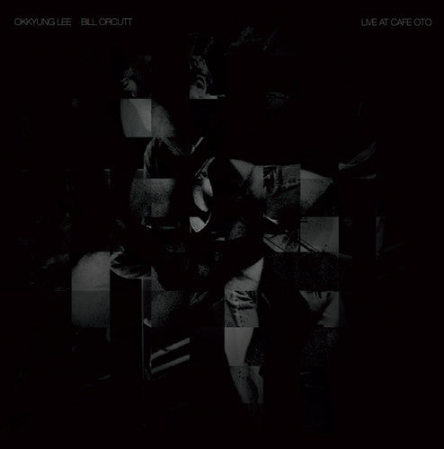 Lee, Okkyung / Orcutt, Bill: Live at Cafe Oto