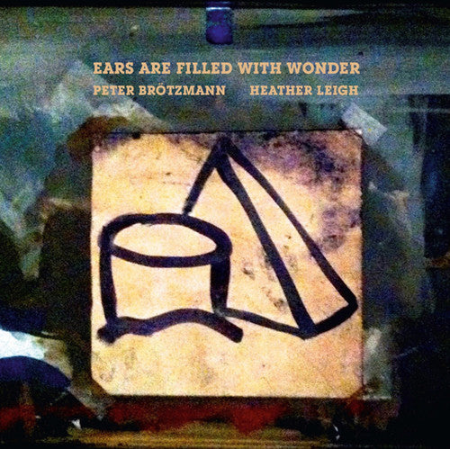 Brotzmann, Peter / Leigh, Heather: Ears Are Filled with Wonder