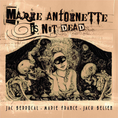 Berrocal, Jac / France, Marie / Belsen, Jack: Marie Antoinette Is Not Dead