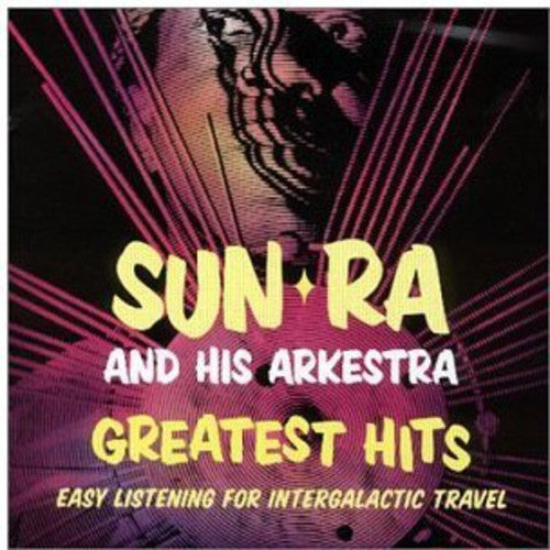 Sun Ra & Arkestra: Greatest Hits: Easy Listening For Intergalactic Travel