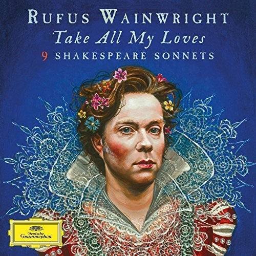 Wainwright, Rufus: Take All My Loves - 9 Shakespeare Sonnets