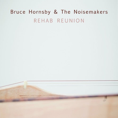 Hornsby, Bruce & Noisemakers: Rehab Reunion