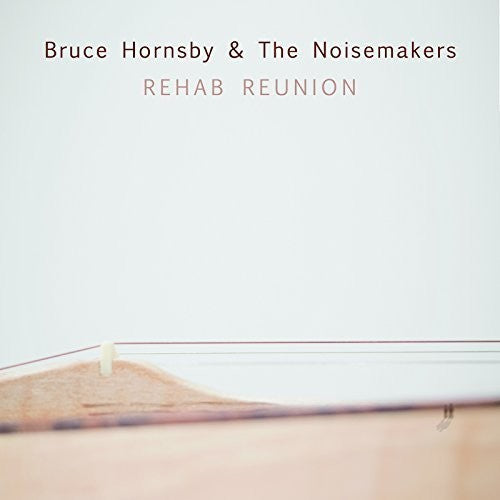 Hornsby, Bruce & Noisemakers: Rehab Reunion