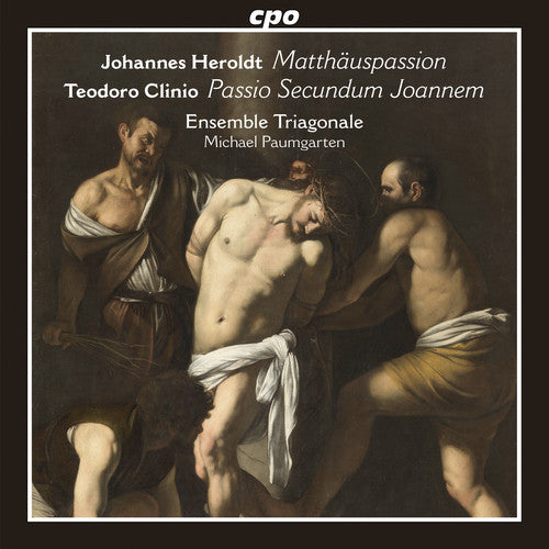 Clinio, Teodoro / Ensemble Triagonale: Johannes Heroldt: Matthauspassion - Teodoro Clinio: Passio Secundum