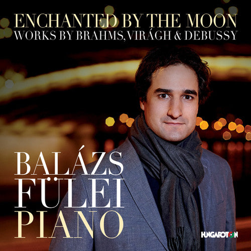 Brahms / Fulei, Balazs: Enchanted By the Moon