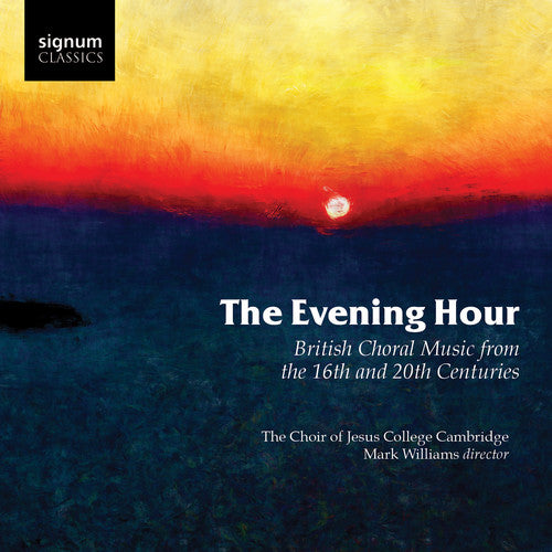 Radcliffe, Philip / Williams, Mark / Morris, Benjamin: Evening Hour British Choral Music from the 16th & 20th Centuries