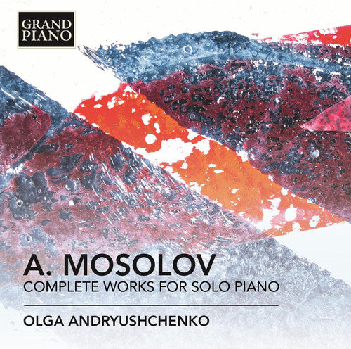 Mossolov, Alexander / Andryushchenko, Olga: Complete Works for Solo Piano