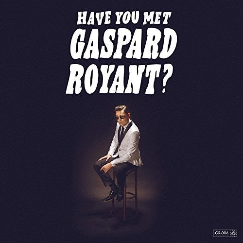 Royant, Gaspard: Have You Met Gaspard Royant?