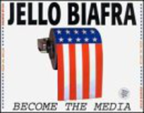 Biafra, Jello: Become the Media