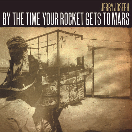 Joseph, Jerry: By The Time Your Rocket Gets To Mars