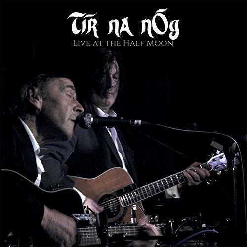 Tir Na Nog: Live At The Half Moon