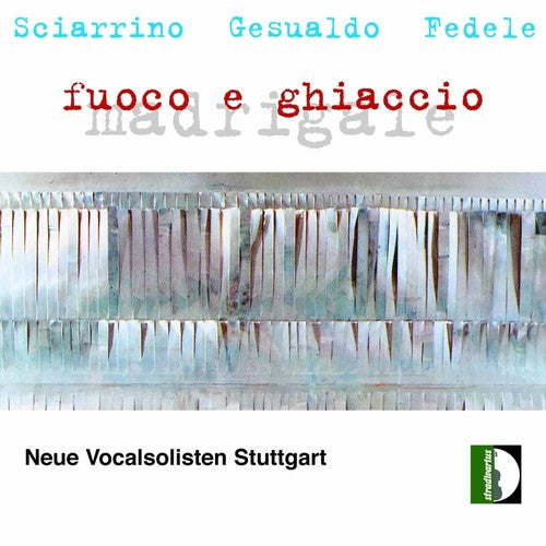 Neue Vocalsolisten Stuttgart / Sciarrino / Fedele: Fire & Ice: Madrigals