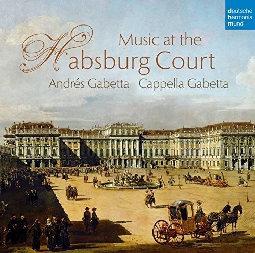 Cappella Gabetta: Music At The Habsburg Court