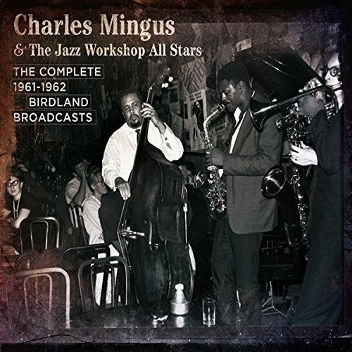 Mingus, Charles & Jazz Workshop All Stars: Complete Birdland 1961-1962 Broadcasts