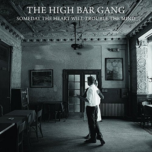 High Bar Gang: Someday The Heart Will Trouble The Mind