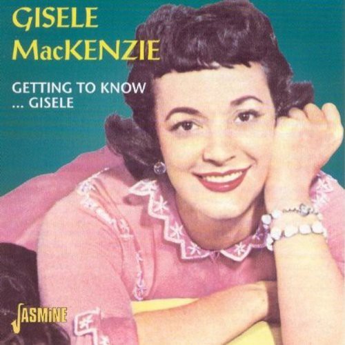 Mackenzie, Gisele: Getting to Know Gisele