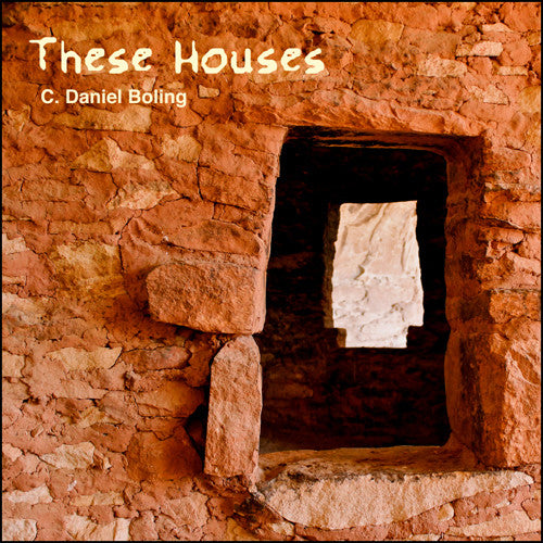 Boling, C. Daniel: These Houses