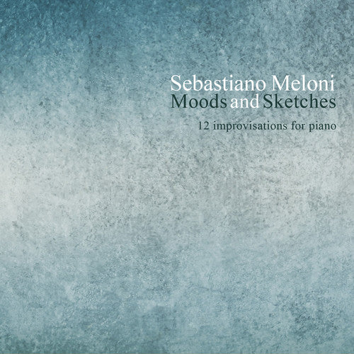 Meloni, Sebastiano: Sebastiano Meloni: Moods & Sketches