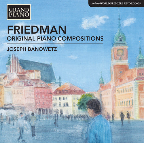 Friedman, Ignaz / Banowetz, Joseph: Friedman: Original Piano Compositions