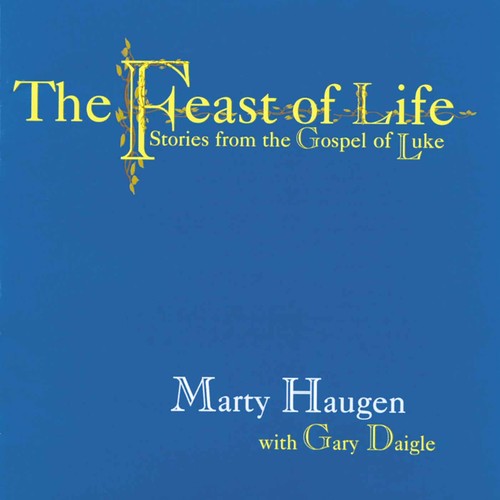 Haugen, Marty / Daigle, Gary: Feast of Life: Stories from the Gospel of Luke