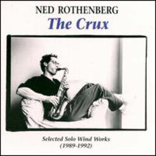 Rothenberg, Ned: The Crux: Selected Solo Wind Works 1989-92