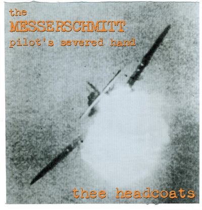 Thee Headcoats: Messerschmitt Pilot's Severed Hand