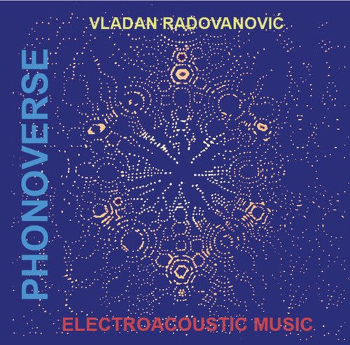 Radovanovic, Vladan: Phonoverse: Electroacoustic Musi