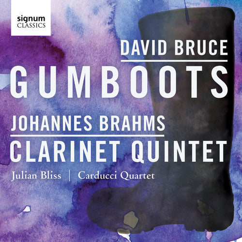 Brahms, J. / Bliss, Julian / Carducci String Quartet: David Bruce: Gumboots - Johannes Brahms: Clarinet