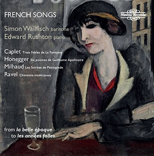 Caplet, a. / Wallfisch, Simon / Rushton, Edward: Caplet Honegger Milhaud & Ravel: French Songs