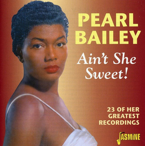 Bailey, Pearl: Ain't She Sweet/23 Of Her Greatest Recordings