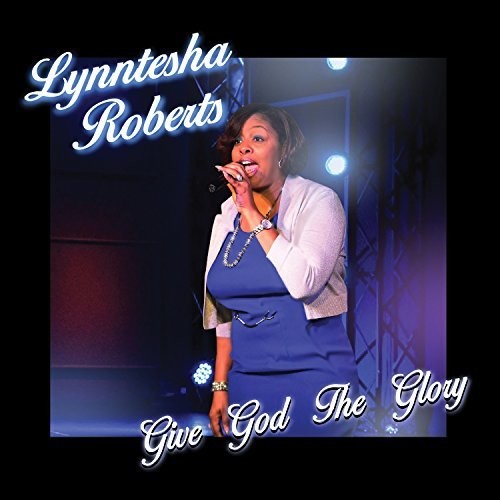 Roberts, Lynntesha: Give God The Glory