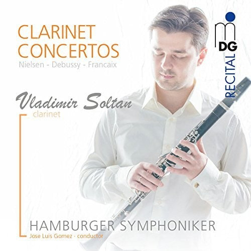 Soltan, Vladimir / Hamburger Symphoniker: Nielsen / Debussy / Francaix: Clarinet Concertos