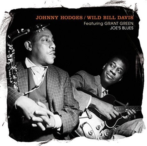 Hodges, Johnny / Davis, Wild Bill: Joe's Blues - Featuring Grant Green